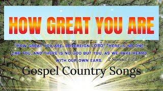 HOW GREAT YOU ARE_ Best Country Gospel Music by Lifebreakthrough