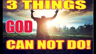 The Unbelievable: 3 Things God Can't Do