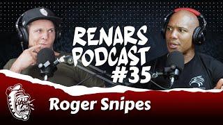 RENARS PODCAST #35 with Roger Snipes