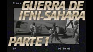 LA GUERRA DE IFNI-SAHARA  -  PARTE 1