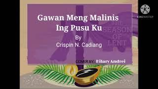 Gawan Meng Malinis Ing Pusu Ku By Crispin Cadiang Lyrics and Cover By Hilary Andrei