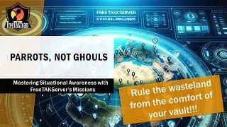 Parrots, not Ghouls: Mastering Situational Awareness with FreeTAKServer's Missions