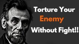 President Abraham Lincoln Life Quotes | Torture Your Enemy Without Any Fight.