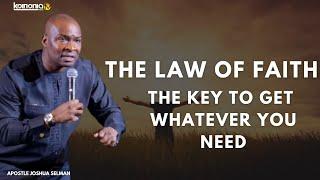 THE LAW OF FAITH||THE KEY TO GET WHATEVER YOU NEED - Apostle Joshua Selman