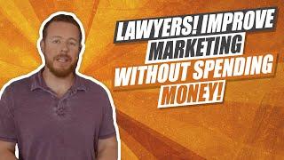 3 Ways to Improve Your Law Firm's Marketing Without Spending Any Money