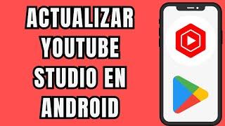  COMO ACTUALIZAR LA APLICACION DE YOUTUBE STUDIO FACIL Y RAPIDO 