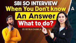  SBI SO Interview 2024-25 | When You Don’t Know an Answer | What to Do? | By Ritika Chawla