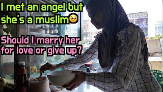 I met an angel but she's a muslim should I marry her for love or give up?