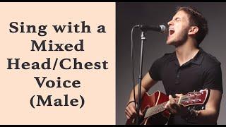 Sing with a Mixed Head/Chest Voice (Male)