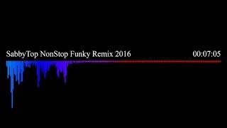 SabbyTop NonStop Funky Remix 2016