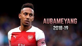 Pierre-Emerick Aubameyang 2018-19 | Goals & Dribbling Skills