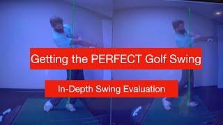 Getting the PERFECT Golf Swing! My In-depth Swing Evaluation to try and get the best golf swing!