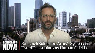 Mosquito Protocol: Ex-Israeli Soldier on Army's Systematic Use of Palestinians as Human Shields