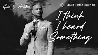 I think I heard Something | The Whole Story | Pastor Keion Henderson