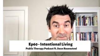 Ep60 - Intentional Living Ft. Sean Rosensteel [Public Therapy Podcast]