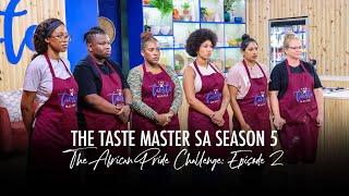 The Taste Master SA S5 Episode 2 Full Show | The African Pride Challenge