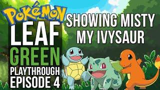 MISTY GETS REKT, GRUDGE MATCH WITH GARY| Pokemon Leaf Green Playthrough Ep. 4