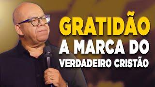 Gratidão, a Marca dos Filhos de Deus | Pr Josué Gonçalves
