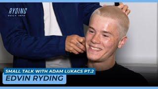 Edvin Ryding | “Small Talk” com Adam Lukacs pt.2 [Legendas PT-BR] [ESP] [ENG]