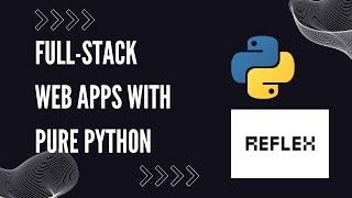 Building Pure Python Web Apps With Reflex  Part 1 | Building the frontend