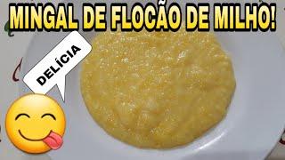 MINGAL DE FLOCÃO DE MILHOFÁCIL E GOSTOSO!