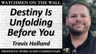 “Destiny Is Unfolding Before You” – Powerful Prophetic Encouragement from Travis Holland