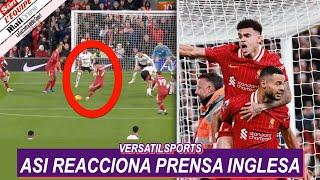 ASI REACCIONA PRENSA INGLESA a PARTIDO de LUIS DIAZ LIVERPOOL vs FULHAM