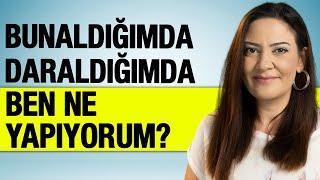 BUNALDIĞIMDA DARALDIĞIMDA BİR PSİKOLOG OLARAK BEN NE YAPIYORUM?