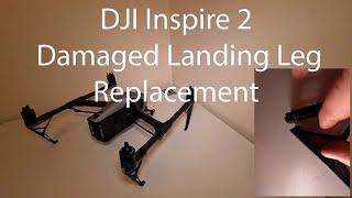 DJI Inspire 2 Repair - Broken Landing Leg Replacement