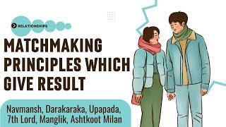 Matchmaking principles which give result- Navmansh, Darakaraka, Upapada, 7th Lord, Manglik, Ashtkoot