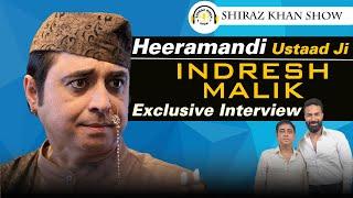 Indresh Malik | Ustaad jee | heeramandi | podcast | exclusive interview | shiraz khan show