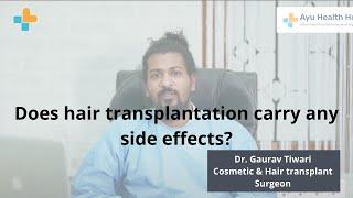 Does hair transplantation carry any side effects?