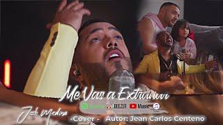 ME VAS A EXTRAÑAR  -  JOSH MEDINA EL CHAMO DE LAS MIL VOCES (COVER) JEAN CARLOS CENTENO