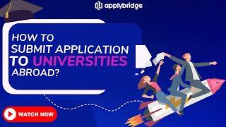 How to Submit An Application to Universities Abroad? Step By Step Video