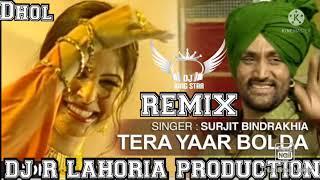 TERA YAAR BOLDA SURJIT BINDRAKHIA NEW DHOL REMIX SONG DJ GUR LAHORIA PRODUCTION..