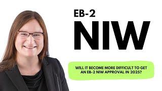 Will it become more difficult to get an EB-2 NIW approval in 2025?