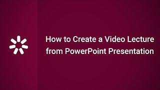 How to Create a Video Lecture from a PowerPoint Presentation