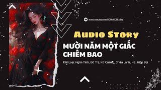 [TRUYỆN AUDIO] || MƯỜI NĂM MỘT GIẤC CHIÊM BAO || GONGON