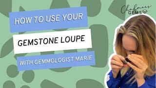 How to Look at Gemstones using a Loupe | Gemmologist Marie Chalmers