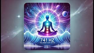 741 Hz Full Body Aura Cleansing | Remove Toxins & Negativity | Spiritual & Emotional Detox