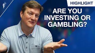 Are You Investing or Gambling? (How to Find Out)