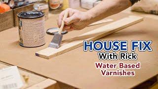 Water Based Varnishes - HOUSE FIX With Rick e118