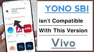 Yono SBi App Your Device isn't Compatible With This Version Problem Solve In Vivo Phone