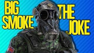 BIG SMOKE THE JOKE | Rainbow Six Siege