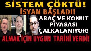 SİSTEM ÇÖKTÜ! İSYAN BAŞLADI! ARAÇ VE KONUT PİYASASI ÇALKALANIYOR! ALMAK İÇİN UYGUN  TARİHİ VERDİ!