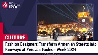 Fashion Designers Transform Armenian Streets into Runways at Yerevan Fashion Week 2024