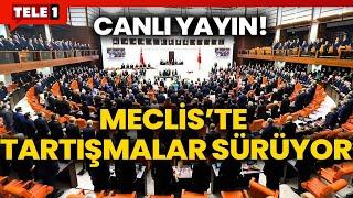 #CANLI Meclis tartışmalarla devam ediyor...