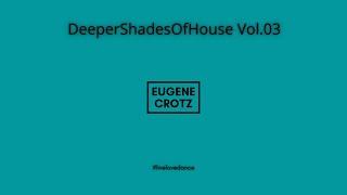 Eugene Crotz - DeeperShadesOfHouse Vol.03