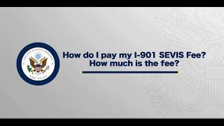 How do I pay my I-901 SEVIS Fee? How much is the fee?