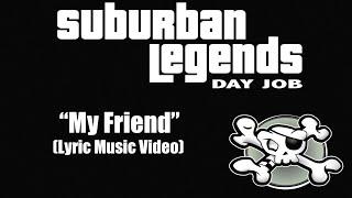 "My Friend" Suburban Legends Day Job (Lyric Music Video)